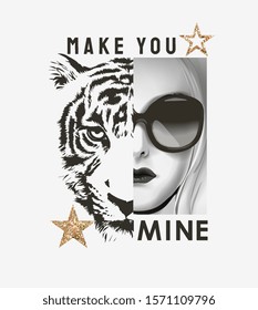 make you mine slogan on tiger half girl face illustration and glitters illustration