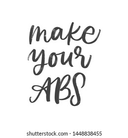 MAKE YOUR ABS. VECTOR HAND LETTERING TYPOGRAPHY ABOUT SPORT TRAINING