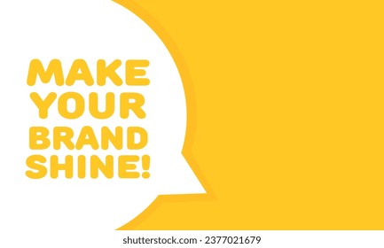 Make your brand shine sign. Flat, yellow, message bubble. Vector icon