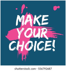 Make Your Choice (Brush Lettering Vector Illustration Design)