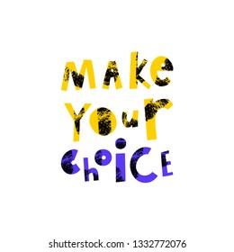Make your choice cartoon lettering. Motivational phrase vector clipart. Quote, slogan with grunge, black paint brush texture. Decision, selection slogan. Inspirational saying isolated design element