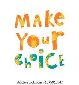 Make your choice cartoon lettering. Motivational phrase vector clipart. Quote, slogan with grunge, black paint brush texture. Decision, selection slogan. Inspirational saying isolated design element