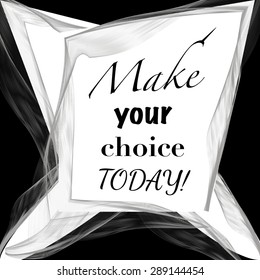 Make your choice today, inspirational message on the abstract background. Made in vector.
