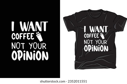 Make your coffee priorities clear with our "I Want Coffee Not Your Opinion" t-shirt design. This sassy tee is perfect for coffee enthusiasts who value their brew more than unsolicited advice. 