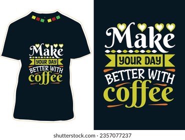 Make your day better with coffee, International Coffee Day T-shirt Design
