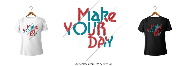 Make Your Day typography t shirt design.Vector illustration design for fashion graphics, t shirt prints, sweatshirts