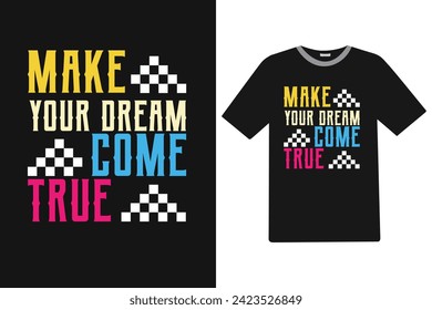 Make your dream come true T-shirt Design.