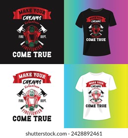  Make your dream come true   Firefighter T Shirt Design