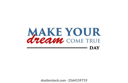 Make Your Dream Come True Day