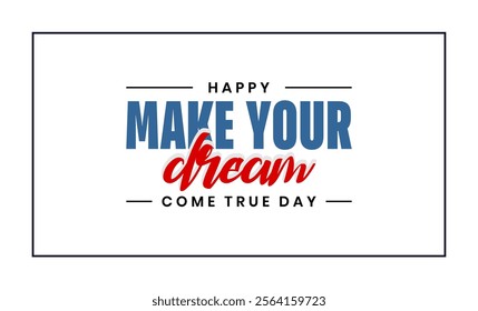 Make Your Dream Come True Day