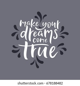 Make your dream come true motivational / inspirational quote. Ornamental modern lettering composition. Simple vintage colors vector illustration.