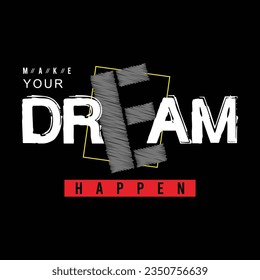 Make your dream happen graphic design, typography vector illustration, for print t shirt, vector illustration