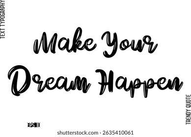 Make Your Dream Happen  Retro Grunge Text Typography Trendy Quote For T-Shirt Designs