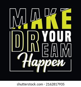 Make your dream happen slogan abstract graphic t shirt typography design vector illustration