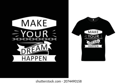 Make your dream happen t shirt design. 