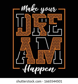 make your dream happen Typography Design, For T-shirt Printing, Vector Illustration