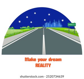 Make your dream Reality - motivational quote and icon with a road leading to a city. Vector illustration.