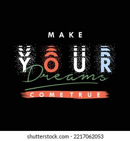 make your dream t-shirt and apparel design and textured lettering. vector print, typography, poster, wall murals