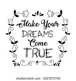 Make your dreams come true. positive quote.