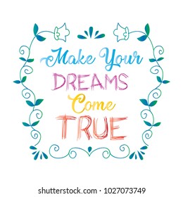 Make your dreams come true. positive quote.