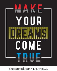 make your dreams come true typography for print t shirt 