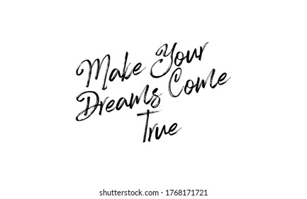Make Your Dreams Come True Hand drawn vector lettering Isolated on white background