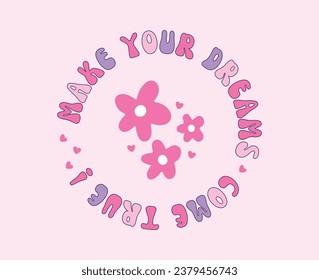 Make Your Dreams Come True Slogan Print with groovy flowers, 70's Groovy Themed Hand Drawn Floral Abstract Graphic Tee Vector Sticker