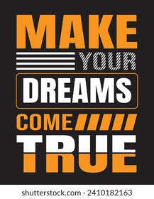 Make your dreams come true, typography t-shirt design.