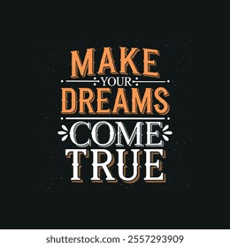 Make your dreams come true  typography t shirt design