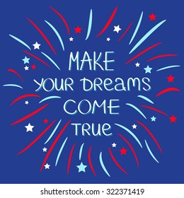 Make your dreams come true. Firework. Quote motivation calligraphic inspiration phrase.  Lettering graphic background Flat design  Vector illustration