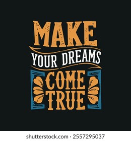 Make your dreams come ture  typography t shirt design