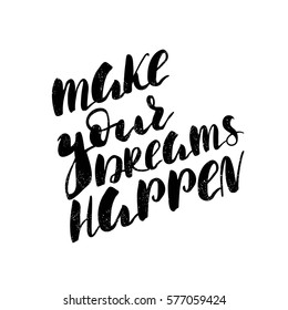 Make your dreams happen. Black-white Modern and stylish hand drawn lettering. Hand-painted inscription. Motivational calligraphy poster. Quote for greeting cards, photo overlays, invitations. 
