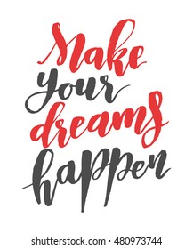 Make your dreams happen. Brush hand drawn calligraphy quote