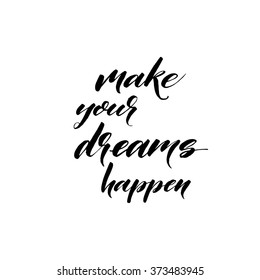 Make your dreams happen card. Hand drawn lettering background. Ink illustration. Modern brush calligraphy. Isolated on white background. Positive quote.