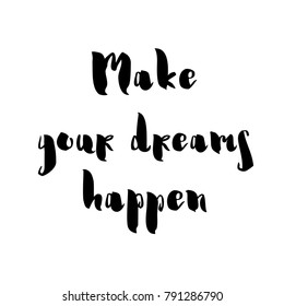 Make your dreams happen card or poster. Inspirational and motivational handwritten lettering quote for photo overlays, greeting card or t-shirt print, poster design. Vector illustration stock vector.