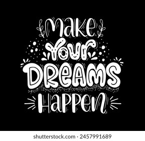 Make your dreams happen, hand lettering, motivational quotes