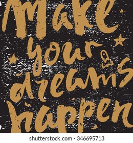Make your dreams happen hand lettering quote. Hand drawn typography poster or postcard. Gold on black grange illustration.  