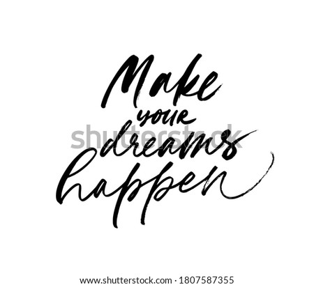 Make your dreams happen ink pen calligraphy. Hand drawn vector phrase or quote. Motivation and inspiration positive quote. Lettering design for posters, t-shirts, cards, invitations, stickers, banners