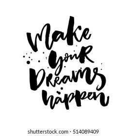 Make your dreams happen. Inspirational saying about dreams and wishes. Black vector catchphrase isolated on white background.