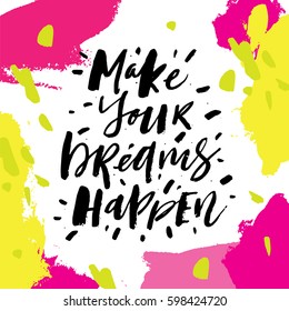 Make Your Dreams Happen. Inspirational and motivational quotes. Hand painted brush lettering. Hand lettering and custom typography for your designs: t-shirts, for posters, invitations, cards, etc.