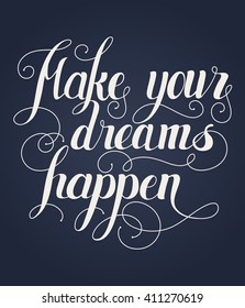 Make your dreams happen lettering. Handmade calligraphy vector illustration.Hand written Make your dreams happen poster. Modern hand lettering. Modern Calligraphy