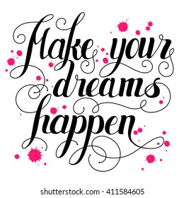 Make your dreams happen lettering. Handmade calligraphy vector illustration.Hand written Make your dreams happen poster. Modern hand lettering. Modern Calligraphy