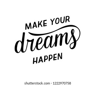 Make your dreams happen - motivational quote. Hand written lettering, modern calligraphy. Vector illustration for postcard, t-shirt, poster, banner and prints.
