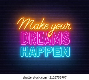 Make Your Dreams Happen neon lettering on brick wall background.