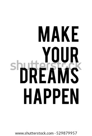 Make your dreams happen quote print in vector.Lettering quotes motivation for life and happiness.