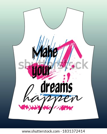Make your dreams happen, slogan lovely graphic design and cute flowers graphic design print for tee and t shirt and fabric.