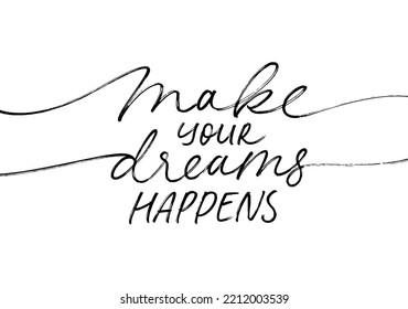 Make your dreams happens line calligraphy with swashes. Handwritten motivational lettering isolated on white background. Continuous line inspirational calligraphy slogan. 