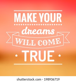 Make your dreams will come true quote on abstract background