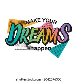 Make your drems happen abstract,Graphic design print t-shirts fashion,vector,poster,card