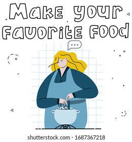 Make your favorite food. Self care vector illustration for girls. women and others. Hand drawn lettering phrase. Overweight bodypositive beautiful girl is cooking on her kitchen.